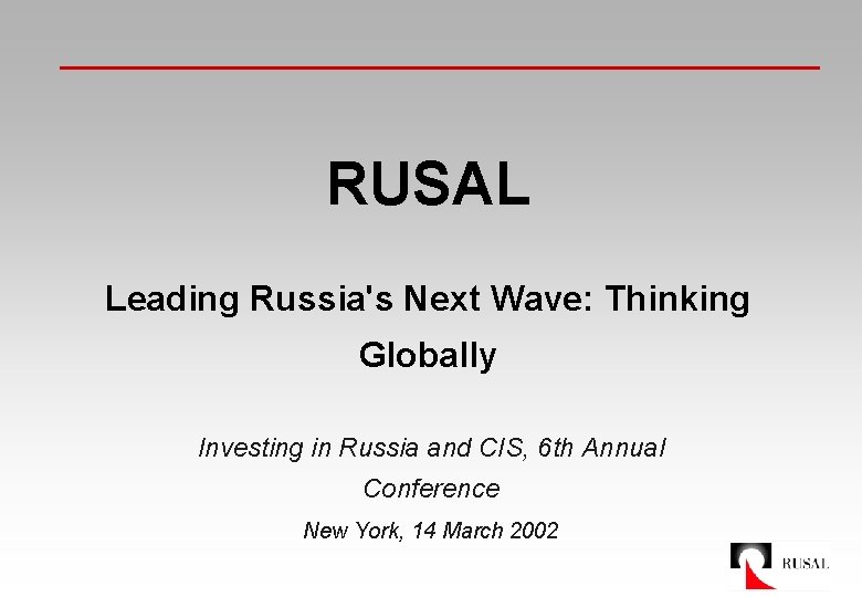 RUSAL Leading Russia's Next Wave: Thinking Globally Investing in Russia and CIS, 6 th