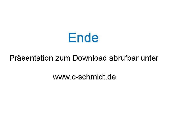 Ende Präsentation zum Download abrufbar unter www. c-schmidt. de 