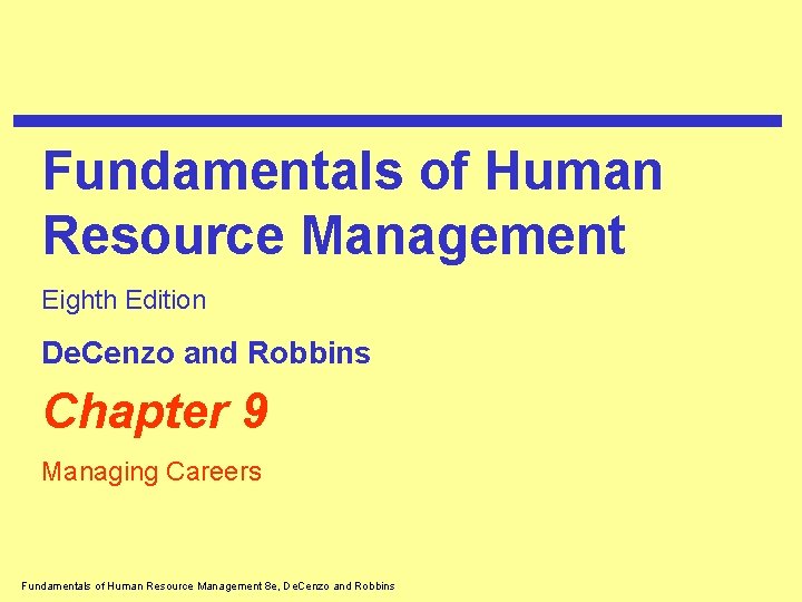 Fundamentals of Human Resource Management Eighth Edition De. Cenzo and Robbins Chapter 9 Managing