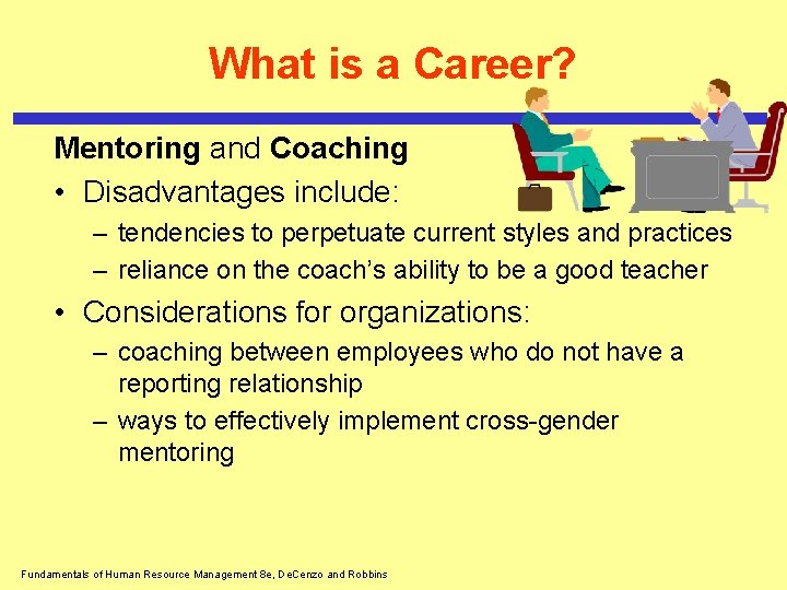 What is a Career? Mentoring and Coaching • Disadvantages include: – tendencies to perpetuate What is a Career? Mentoring and Coaching • Disadvantages include: – tendencies to perpetuate