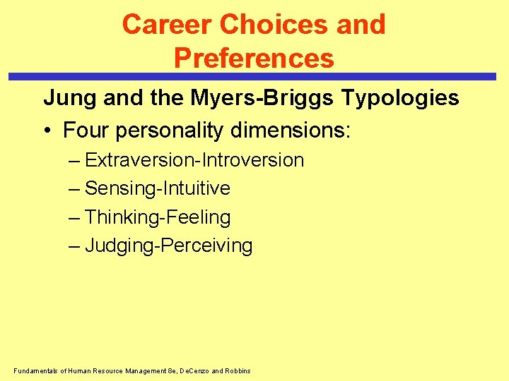 Career Choices and Preferences Jung and the Myers-Briggs Typologies • Four personality dimensions: –