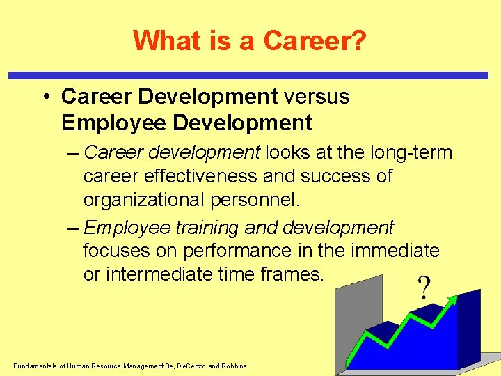 What is a Career? • Career Development versus Employee Development – Career development looks