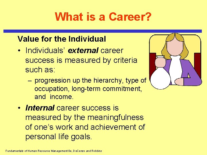 What is a Career? Value for the Individual • Individuals’ external career success is