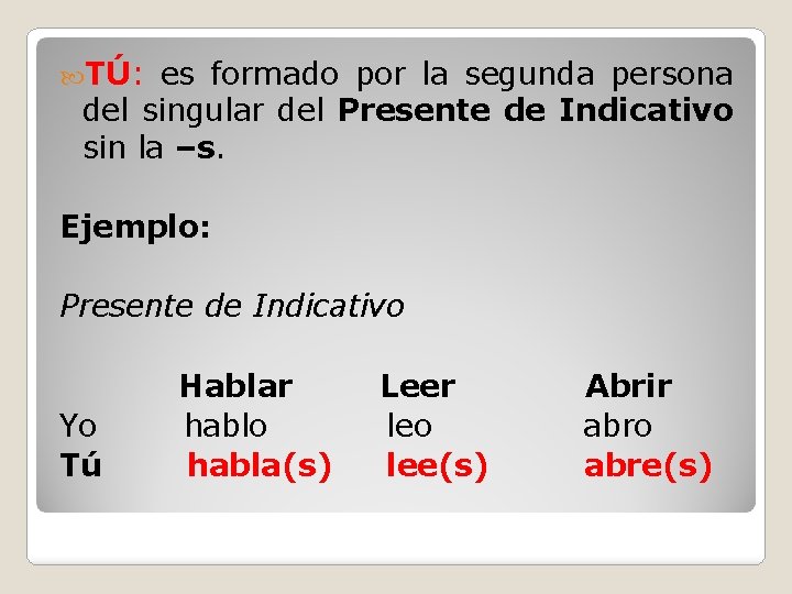  TÚ: es formado por la segunda persona del singular del Presente de Indicativo