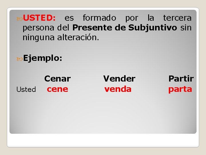  USTED: es formado por la tercera persona del Presente de Subjuntivo sin ninguna