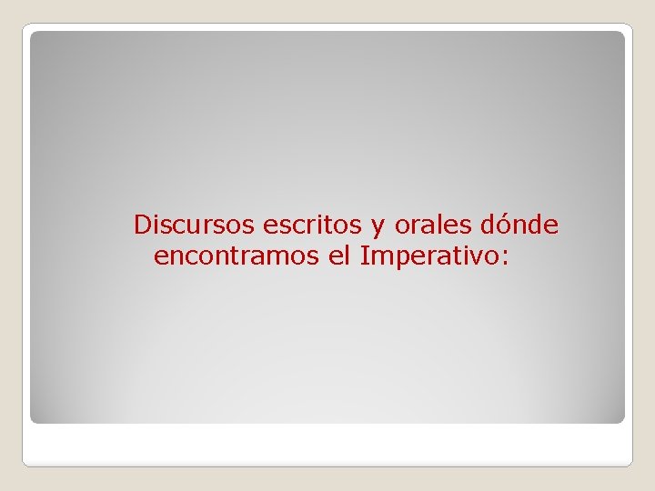 Discursos escritos y orales dónde encontramos el Imperativo: 