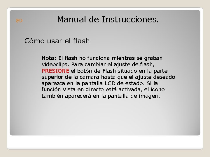  Manual de Instrucciones. Cómo usar el flash Nota: El flash no funciona mientras