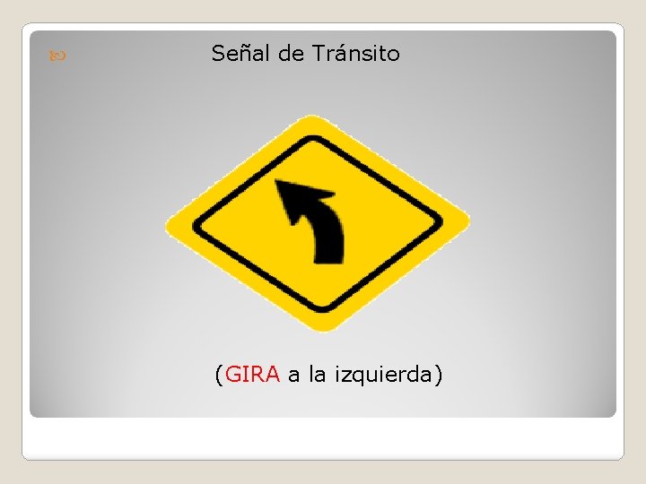  Señal de Tránsito (GIRA a la izquierda) 