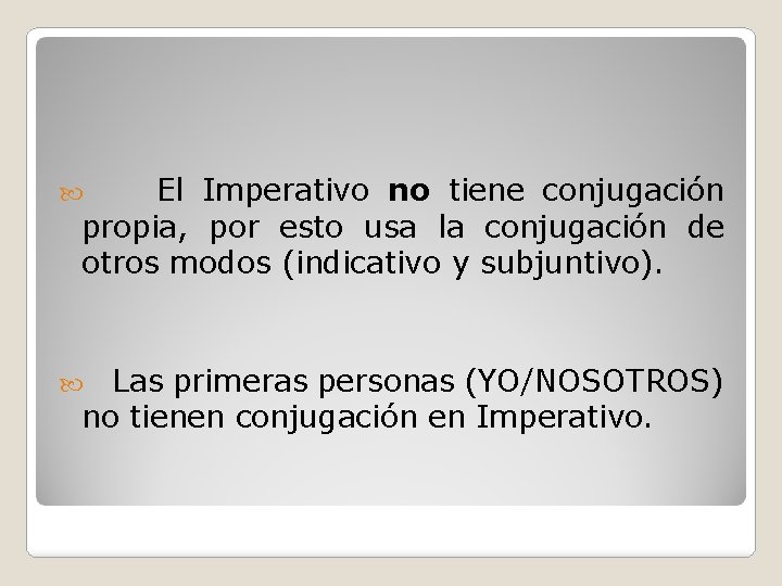 El Imperativo no tiene conjugación propia, por esto usa la conjugación de otros modos