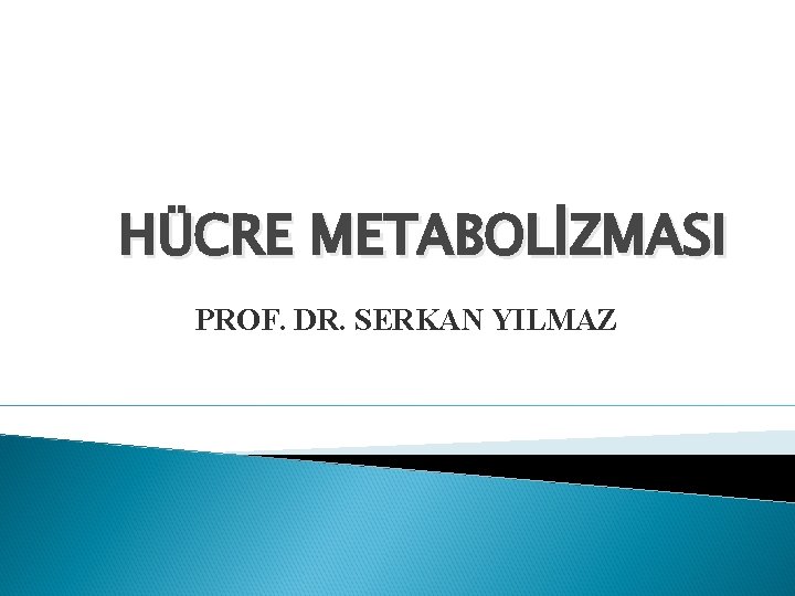 HÜCRE METABOLİZMASI PROF. DR. SERKAN YILMAZ 