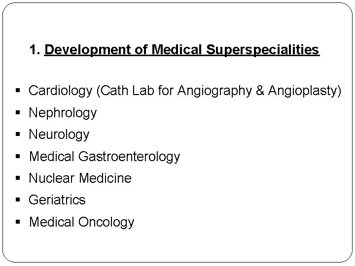 1. Development of Medical Superspecialities § Cardiology (Cath Lab for Angiography & Angioplasty) §