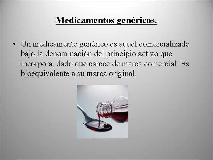 Medicamentos genéricos. • Un medicamento genérico es aquél comercializado bajo la denominación del principio