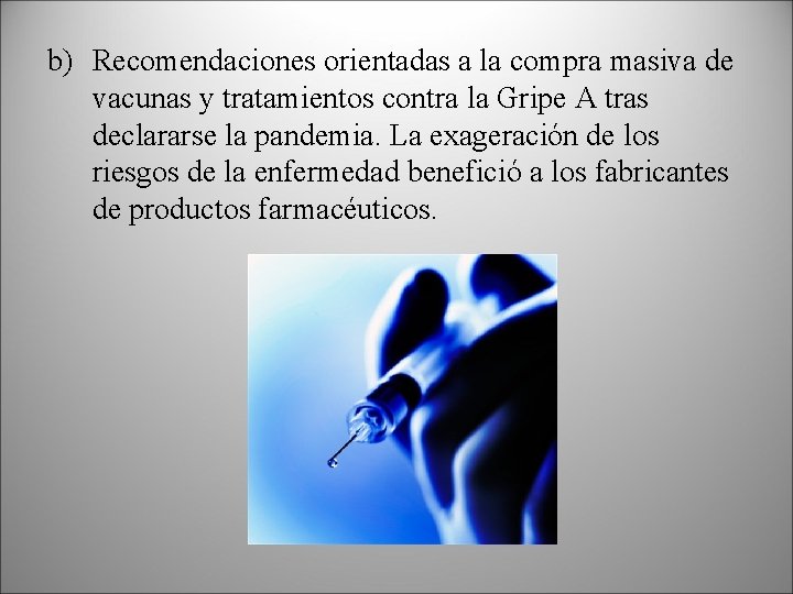 b) Recomendaciones orientadas a la compra masiva de vacunas y tratamientos contra la Gripe