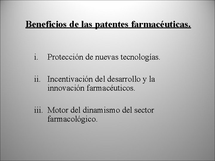 Beneficios de las patentes farmacéuticas. i. Protección de nuevas tecnologías. ii. Incentivación del desarrollo