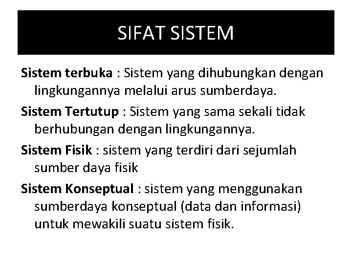 SIFAT SISTEM Sistem terbuka : Sistem yang dihubungkan dengan lingkungannya melalui arus sumberdaya. Sistem