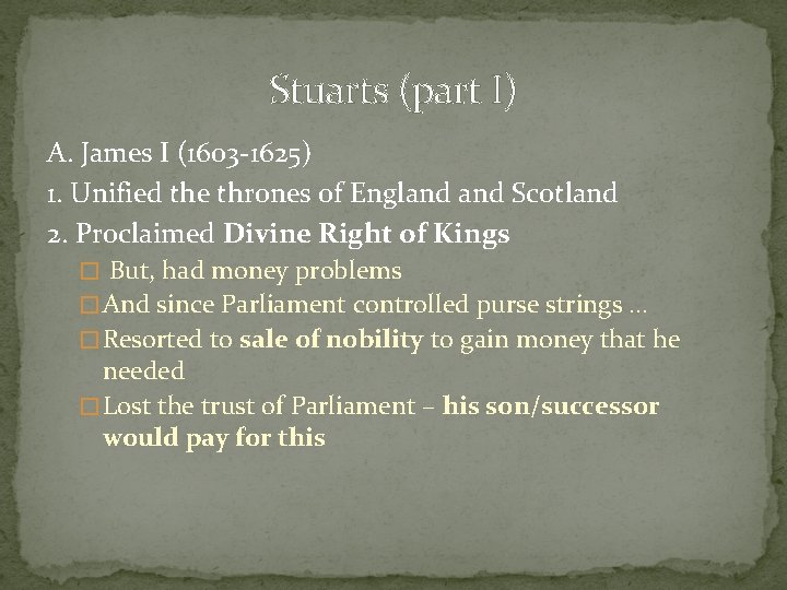 Stuarts (part I) A. James I (1603 -1625) 1. Unified the thrones of England