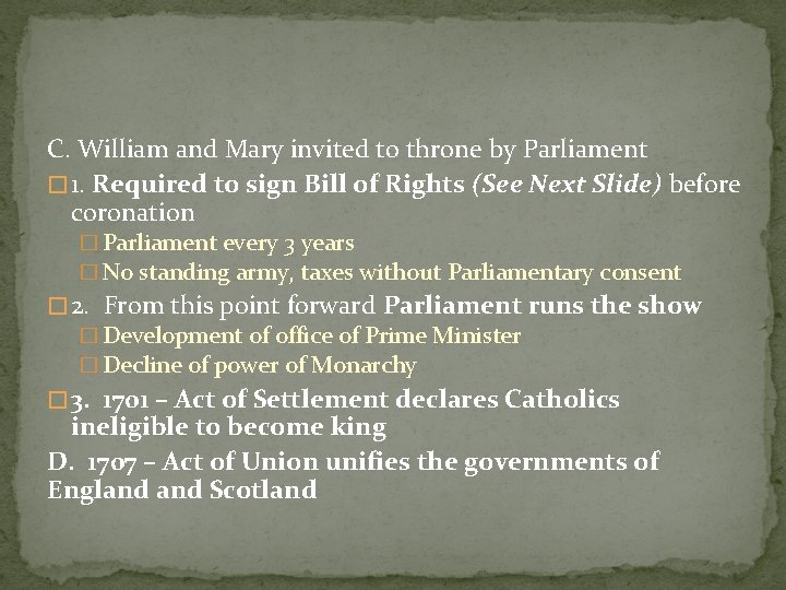 C. William and Mary invited to throne by Parliament � 1. Required to sign