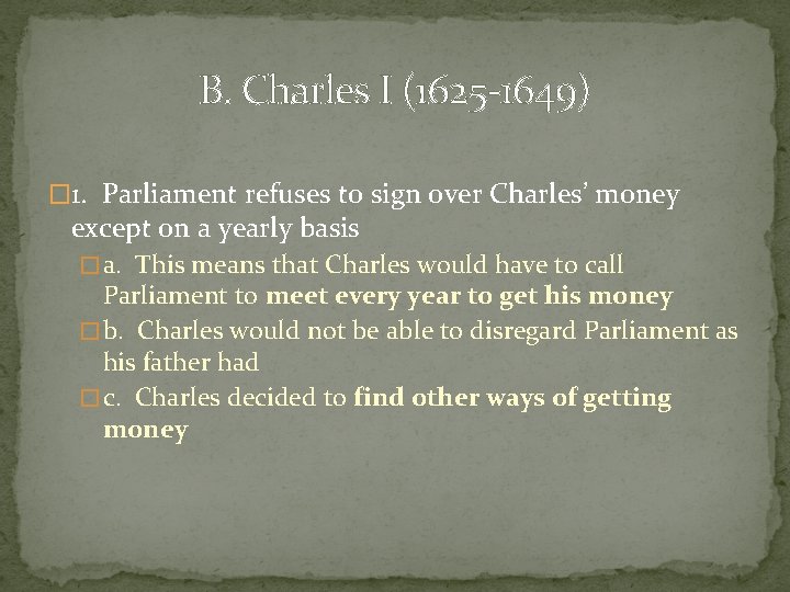 B. Charles I (1625 -1649) � 1. Parliament refuses to sign over Charles’ money