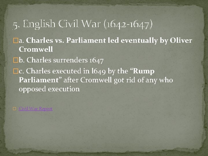 5. English Civil War (1642 -1647) �a. Charles vs. Parliament led eventually by Oliver