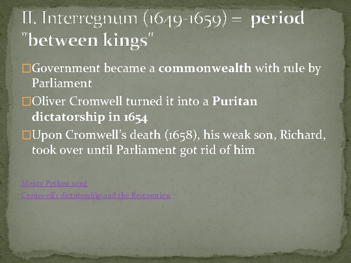 II. Interregnum (1649 -1659) = period "between kings" �Government became a commonwealth with rule