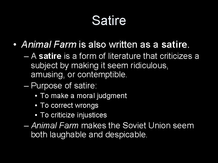 Satire • Animal Farm is also written as a satire. – A satire is