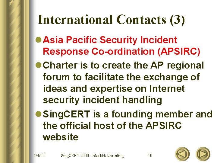 International Contacts (3) l Asia Pacific Security Incident Response Co-ordination (APSIRC) l Charter is