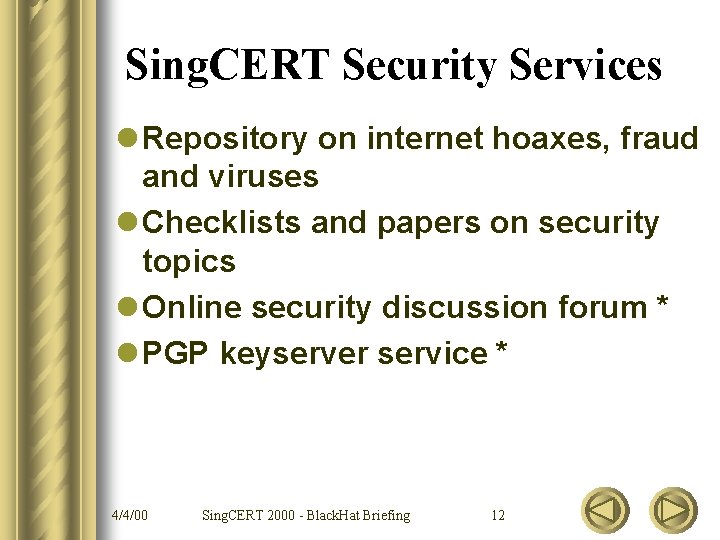 Sing. CERT Security Services l Repository on internet hoaxes, fraud and viruses l Checklists