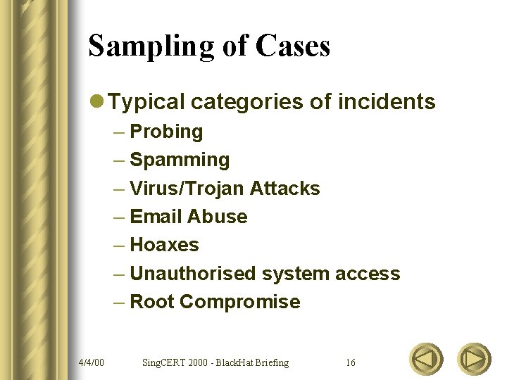 Sampling of Cases l Typical categories of incidents – Probing – Spamming – Virus/Trojan