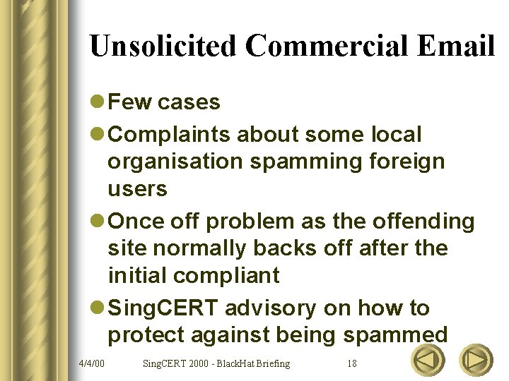 Unsolicited Commercial Email l Few cases l Complaints about some local organisation spamming foreign