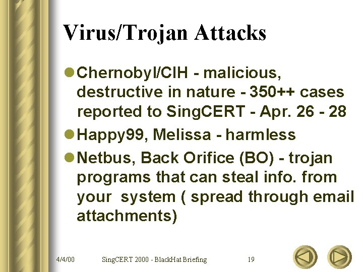 Virus/Trojan Attacks l Chernobyl/CIH - malicious, destructive in nature - 350++ cases reported to