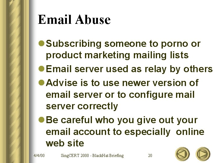 Email Abuse l Subscribing someone to porno or product marketing mailing lists l Email