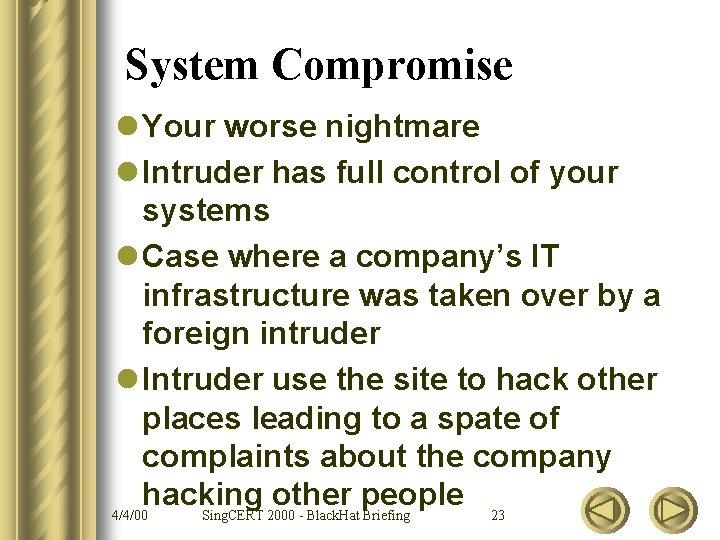 System Compromise l Your worse nightmare l Intruder has full control of your systems