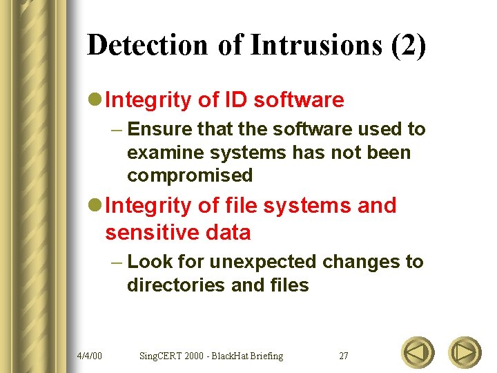 Detection of Intrusions (2) l Integrity of ID software – Ensure that the software