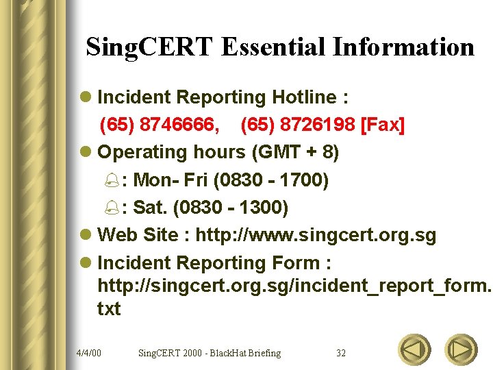 Sing. CERT Essential Information l Incident Reporting Hotline : (65) 8746666, (65) 8726198 [Fax]