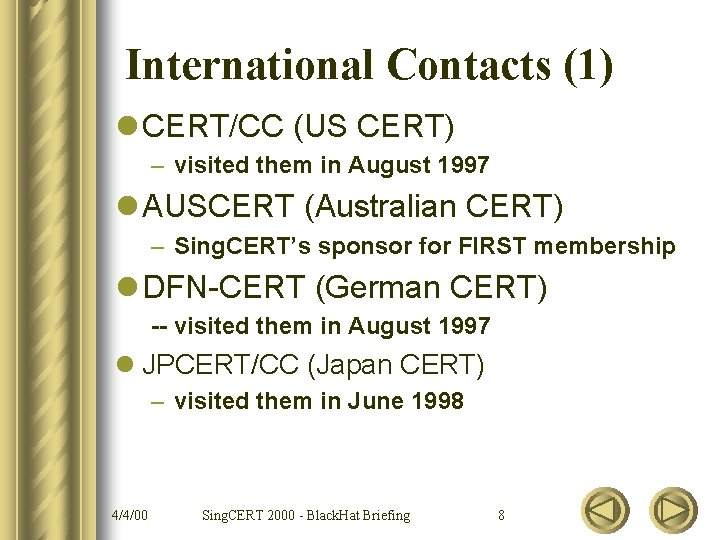 International Contacts (1) l CERT/CC (US CERT) – visited them in August 1997 l