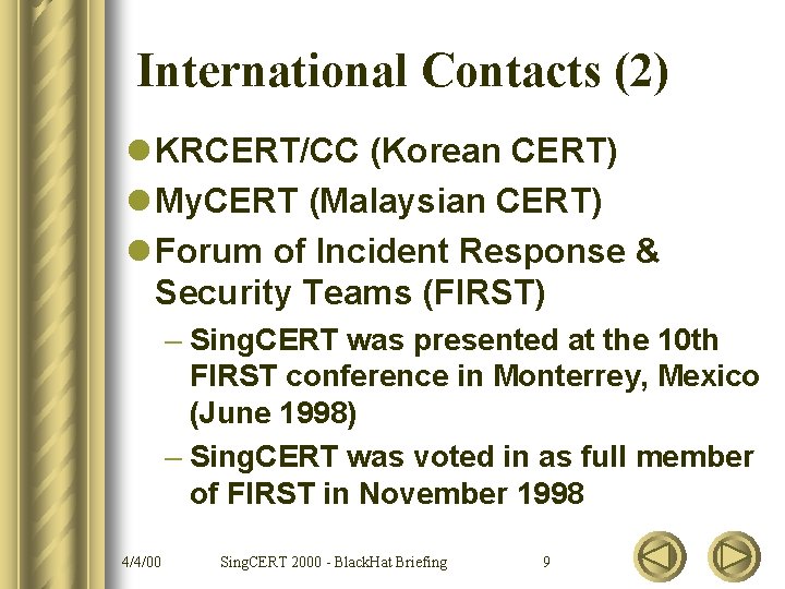 International Contacts (2) l KRCERT/CC (Korean CERT) l My. CERT (Malaysian CERT) l Forum