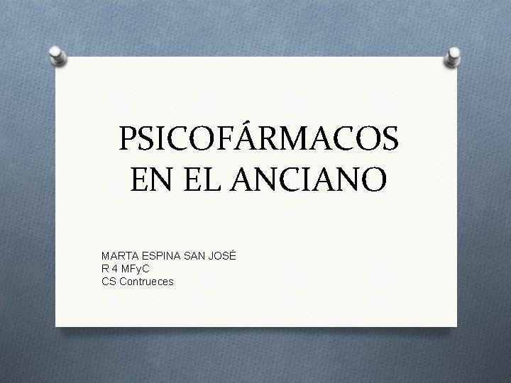 PSICOFÁRMACOS EN EL ANCIANO MARTA ESPINA SAN JOSÉ R 4 MFy. C CS Contrueces