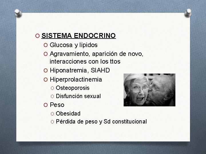 O SISTEMA ENDOCRINO O Glucosa y lípidos O Agravamiento, aparición de novo, interacciones con