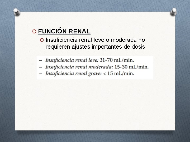 O FUNCIÓN RENAL O Insuficiencia renal leve o moderada no requieren ajustes importantes de