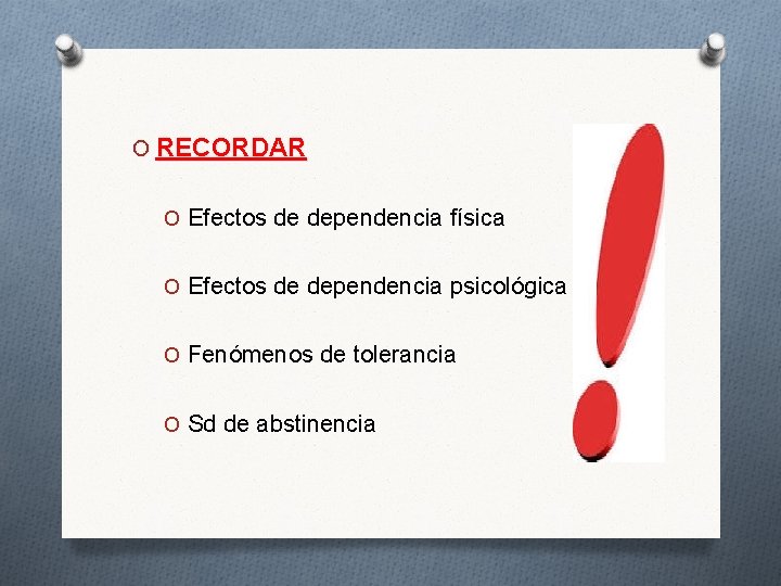 O RECORDAR O Efectos de dependencia física O Efectos de dependencia psicológica O Fenómenos