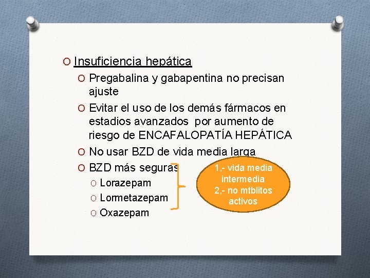 O Insuficiencia hepática O Pregabalina y gabapentina no precisan ajuste O Evitar el uso