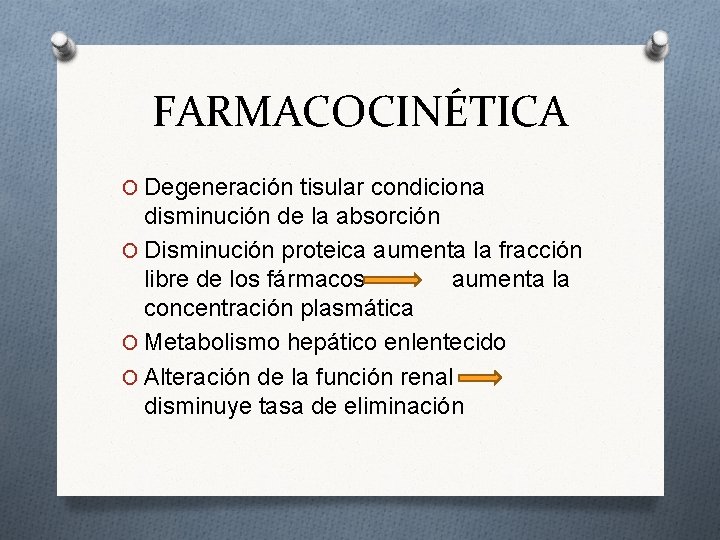 FARMACOCINÉTICA O Degeneración tisular condiciona disminución de la absorción O Disminución proteica aumenta la