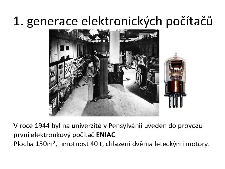 1. generace elektronických počítačů V roce 1944 byl na univerzitě v Pensylvánii uveden do