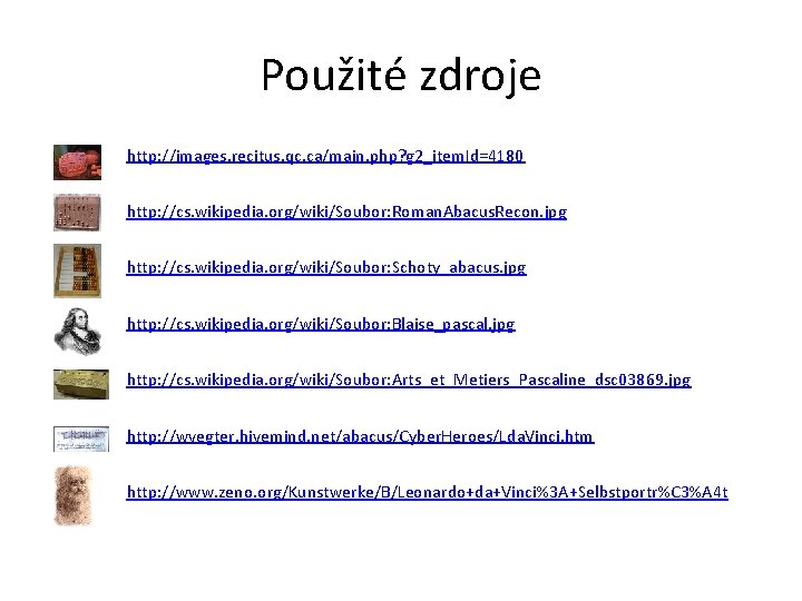 Použité zdroje http: //images. recitus. qc. ca/main. php? g 2_item. Id=4180 http: //cs. wikipedia.