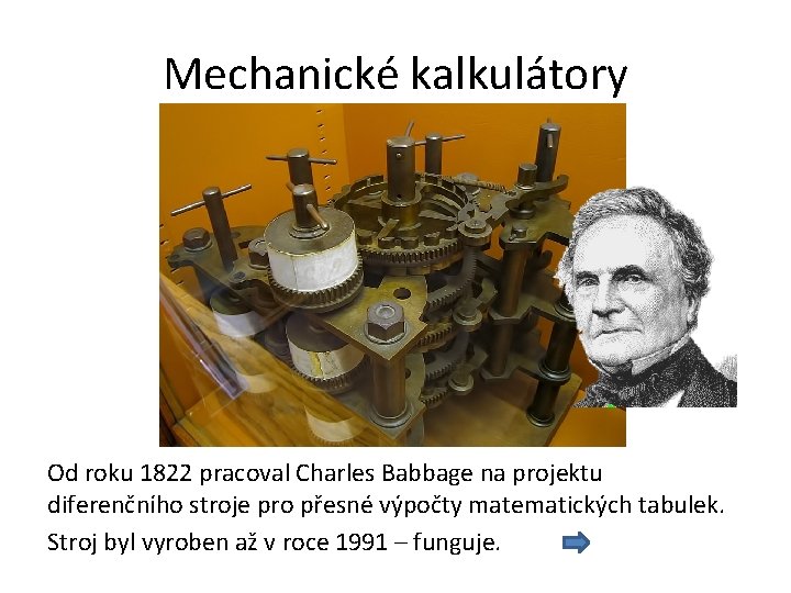 Mechanické kalkulátory Od roku 1822 pracoval Charles Babbage na projektu diferenčního stroje pro přesné