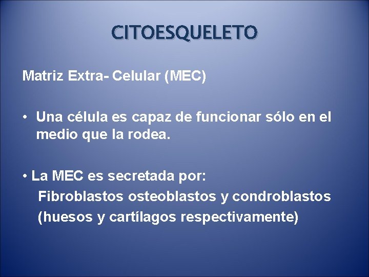 CITOESQUELETO Matriz Extra- Celular (MEC) • Una célula es capaz de funcionar sólo en