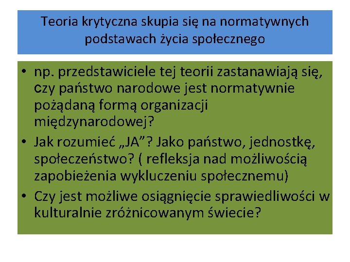 Teoria krytyczna skupia się na normatywnych podstawach życia społecznego • np. przedstawiciele tej teorii