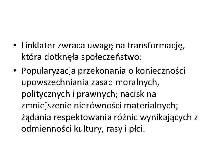  • Linklater zwraca uwagę na transformację, która dotknęła społeczeństwo: • Popularyzacja przekonania o