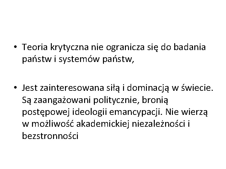  • Teoria krytyczna nie ogranicza się do badania państw i systemów państw, •