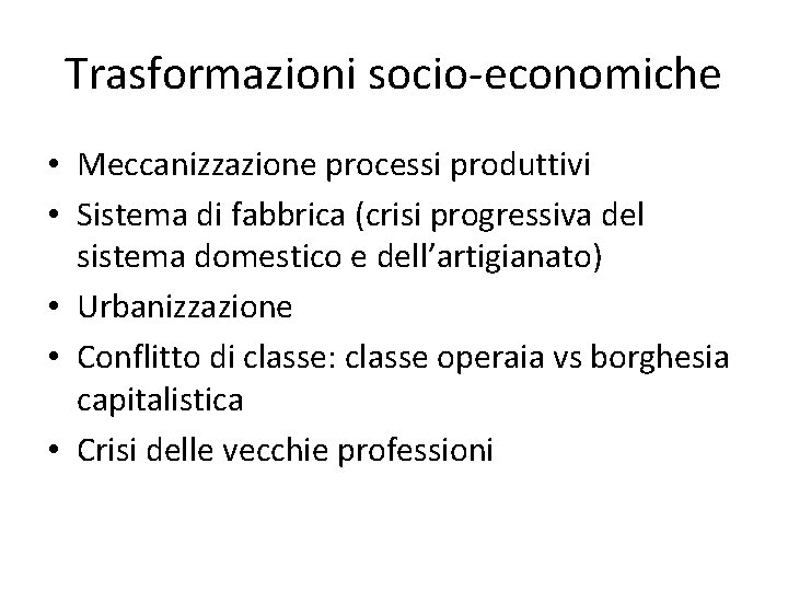 Trasformazioni socio-economiche • Meccanizzazione processi produttivi • Sistema di fabbrica (crisi progressiva del sistema